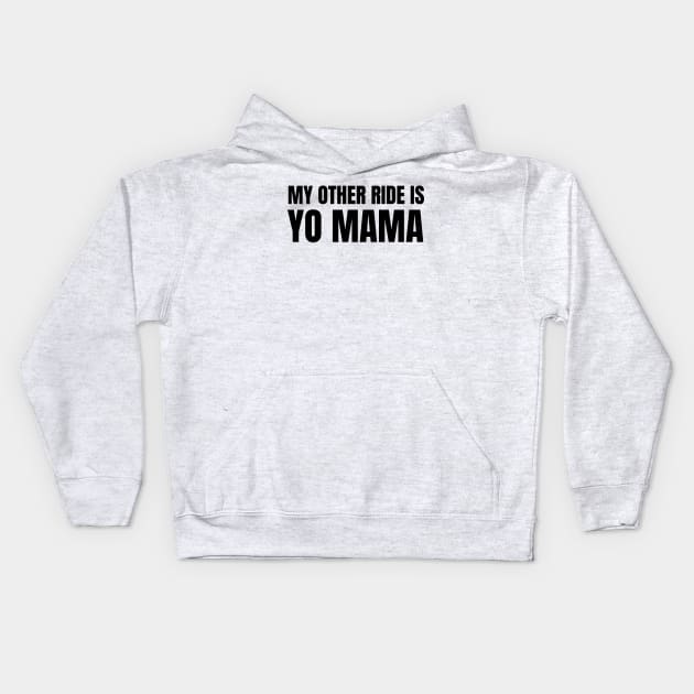 My Other Ride Is Yo Mama (Black Text) Kids Hoodie by inotyler